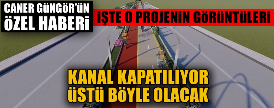 Kanal kapatılıyor, üstü böyle olacak