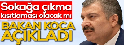 Sokağa çıkma yasağı olacak mı? Bakan Koca açıkladı