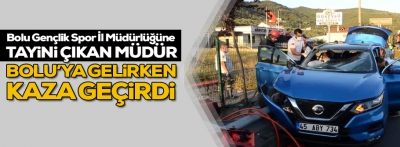 Bolu'ya tayini çıkan müdür kaza yaptı