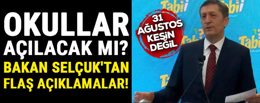 Bakan Selçuk: Şartlar iyi olursa okulları açacağız