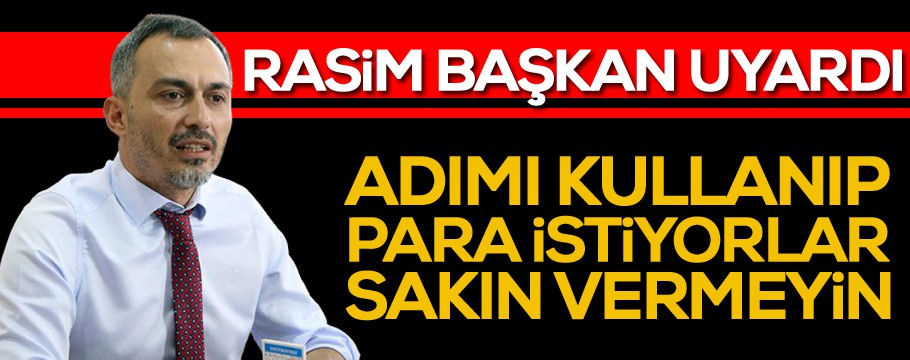 “Adımı kullanarak para ve yardım istiyorlar”