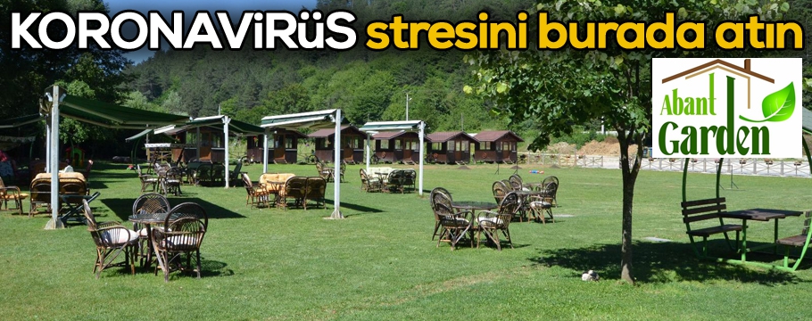 Koronavirüs stresinizi Abant Garden'de atın