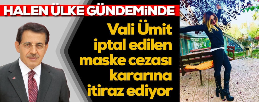 Vali Ümit maske cezası iptal kararına itiraz etti