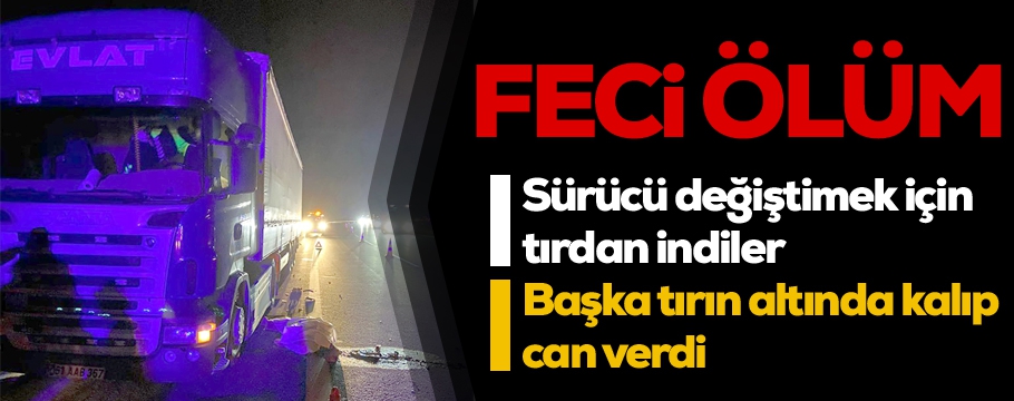 Yer değiştirmek için indiler, tırın altına kalıp can verdi