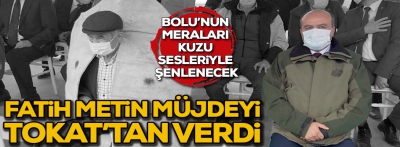 Fatih Metin müjdeyi Tokat'tan verdi