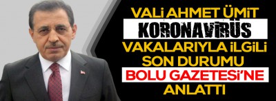 Vali Ümit son durumu Bolu Gazetesine açıkladı