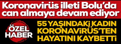 Bolu'da bir kadın koronavirüs'ten hayatını kaybetti