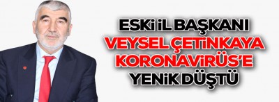 Veysel başkanı koronaya yenik düştü