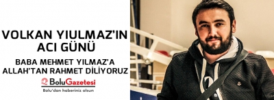 VOLKAN YILMAZ'IN ACI GÜNÜ