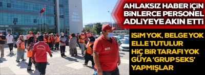 Ahlaksız haber için personel adliyeye akın etti