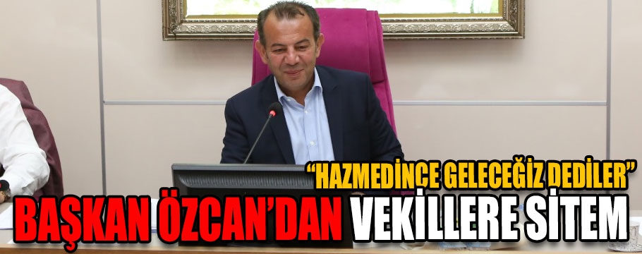 Başkan Özcan'dan vekillere sitem