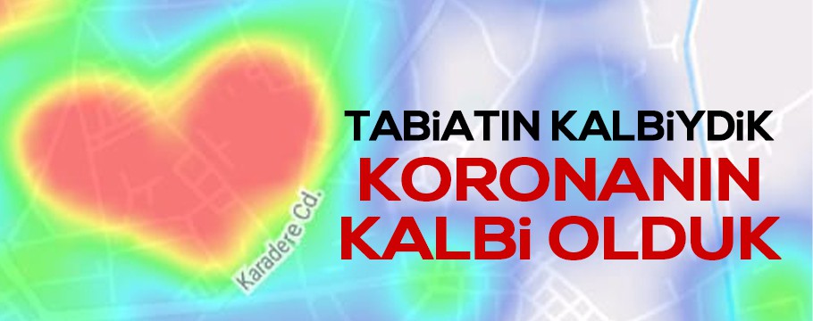 TABİATIN KALBİYDİK KORONANIN KALBİ OLDUK