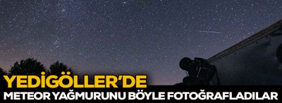 Yedigöller'de meteor şöleni