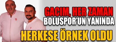 Gacım, her zaman Boluspor'un yanında