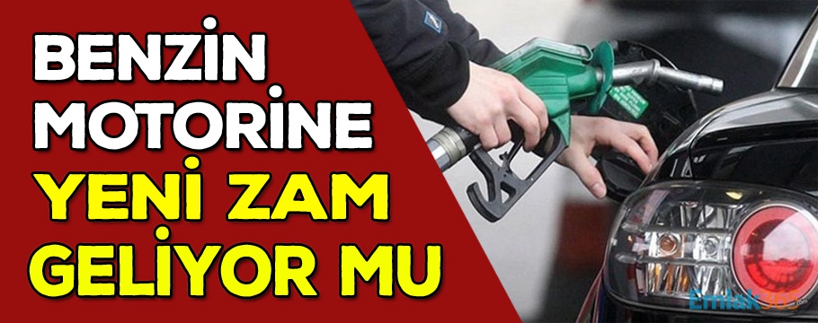 Benzin ve motorine zam geliyor mu