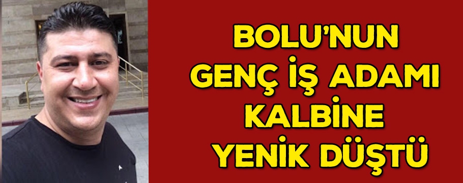 Bolu'lu genç iş adamı kalbine yenik düştü