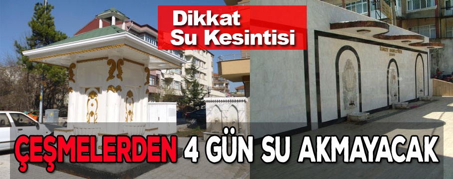 Çeşmelerden 4 gün su akmayacak