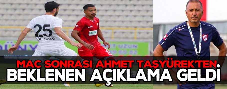 Maç sonrası Ahmet Taşyürek'ten beklenen  açıklama geldi