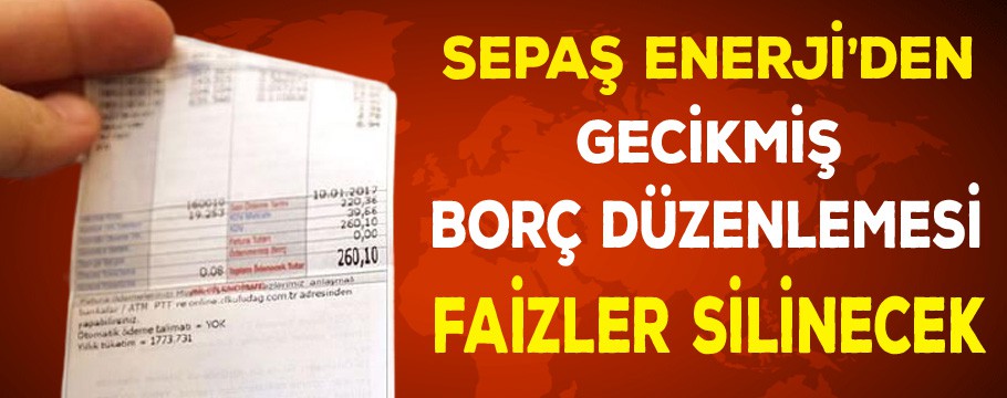 Sepaş Enerji'den gecikmiş borç düzenlenmesi faizler silinecek