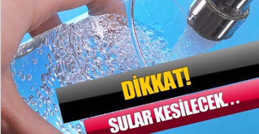 Dikkat! sular kesilecek