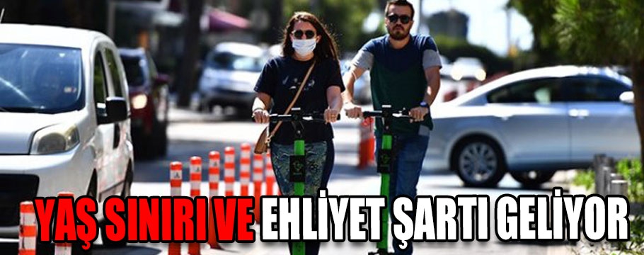 Yaş sınırı ve ehliyet şartı geliyor