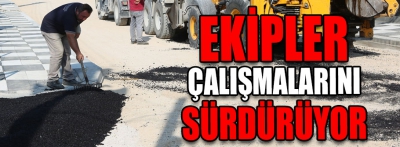 Ekipler çalışmalarını sürdürüyor