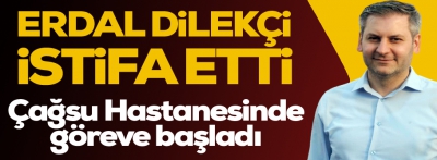 Erdal Dilekçi Çağsu Hastanesinde başladı