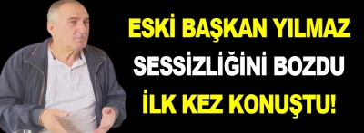 Eski Başkan Yılmaz sessizliğini bozdu