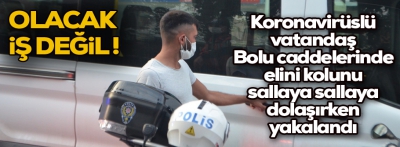 Pozitif vaka ve temaslılar caddede yapılan uygulamada yakalandı