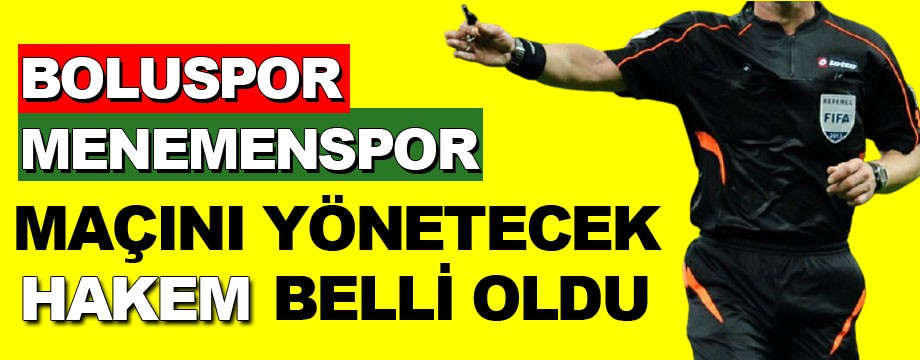 Boluspor Menemenspor maçını yönetecek hakem belli oldu