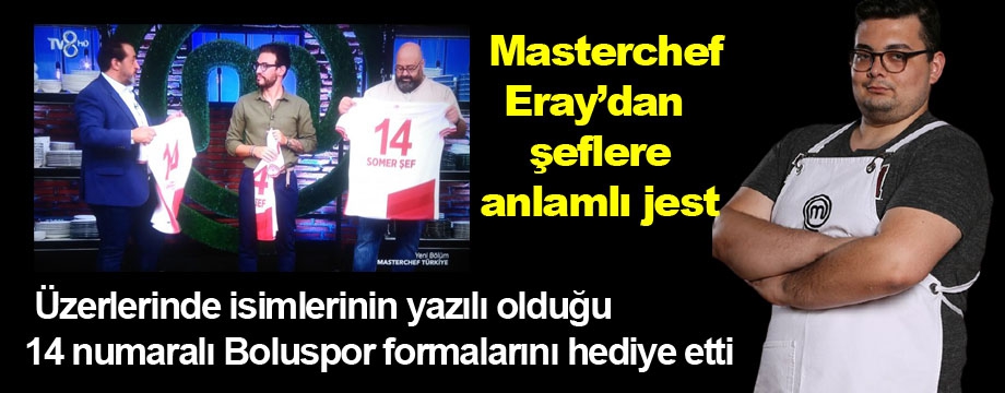 Masterchef Eray'dan şeflere anlamlı jest