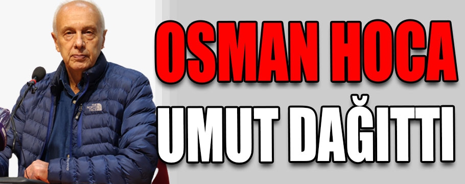 Osman hoca umut dağıttı