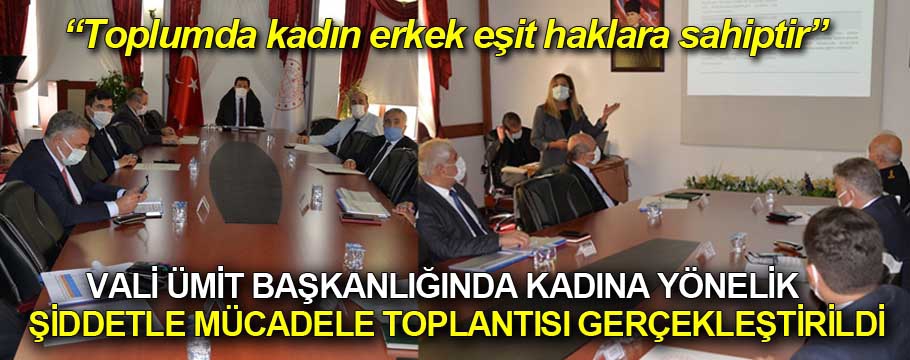 Vali Ümit Başkanlığında kadına yönelik şiddetle mücadele toplantısı gerçekleşti