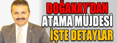 Doğanay'dan atama müjdesi