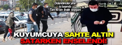 Kuyumcuya sahte altın satarken enselendi!