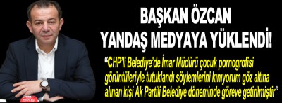 Başkan Özcan yandaş medyaya yüklendi