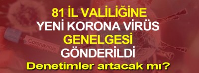 81 İl Valiliğine İç İşleri Bakanlığı'ndan yeni korona virüs genelgesi