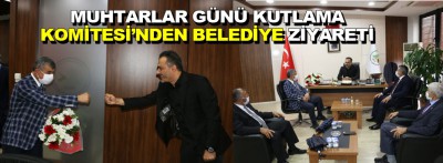 Muhtarlar günü kutlama komitesi'nden belediye ziyareti 