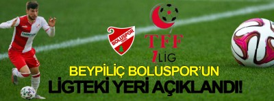 Beypiliç Boluspor'un ligteki yeri açıklandı!