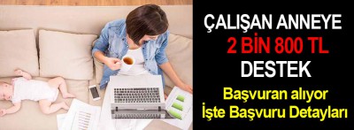 Çalışan anneye 2 bin 800 tl destek!