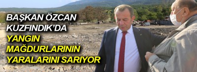 Başkan Özcan yangın mağdurlarının yaralarını sarıyor