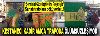 Kestaneci Kadir Amca trafoda ölümsüzleşiyor