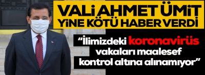 Vali Ümit'ten korkutan koronavirüs açıklaması