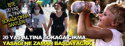 20 yaş altına sokağa çıkma yasağı ne zaman başlayacak