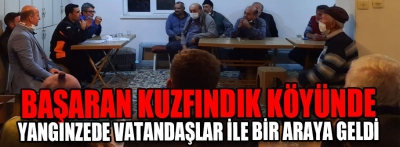 Başaran Kuzfındık köyünde yangınzede vatandaşlar ile bir araya geldi