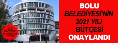 Bolu Belediyesi'nin 2021 Yılı bütçesi onaylandı