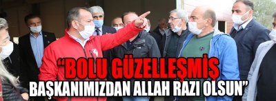 “Bolu Güzelleşmiş, Başkanımızdan Allah Razı Olsun”