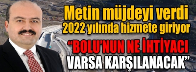 "Bolu'nun ihtiyacı varsa karşılanacak"