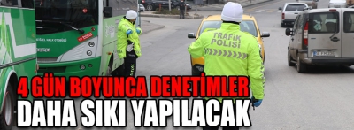 Bugün başladı denetimler daha sıkı yapılacak