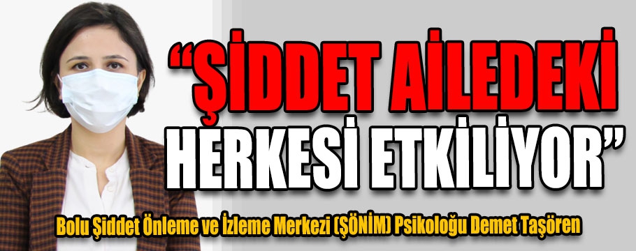 “Şiddet ailedeki herkesi etkiliyor”